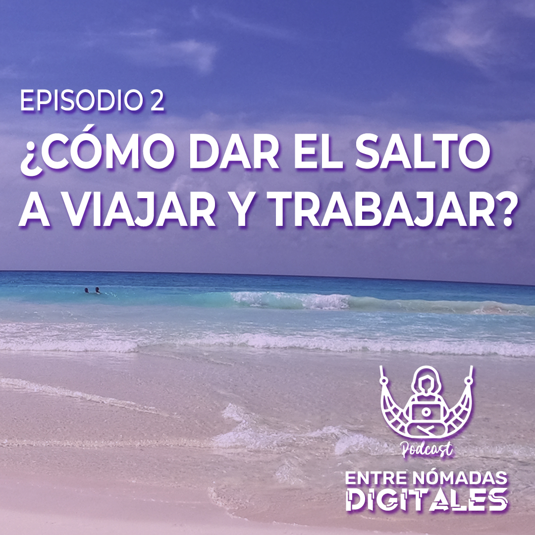 Podcast Entre Nómadas Digitales, ¿Cómo dar el salto a viajar y trabajar?episodio 2 - Dinorah Alao, Estefanía Gelroth y Vanesa Gómez de Sueños Nómades