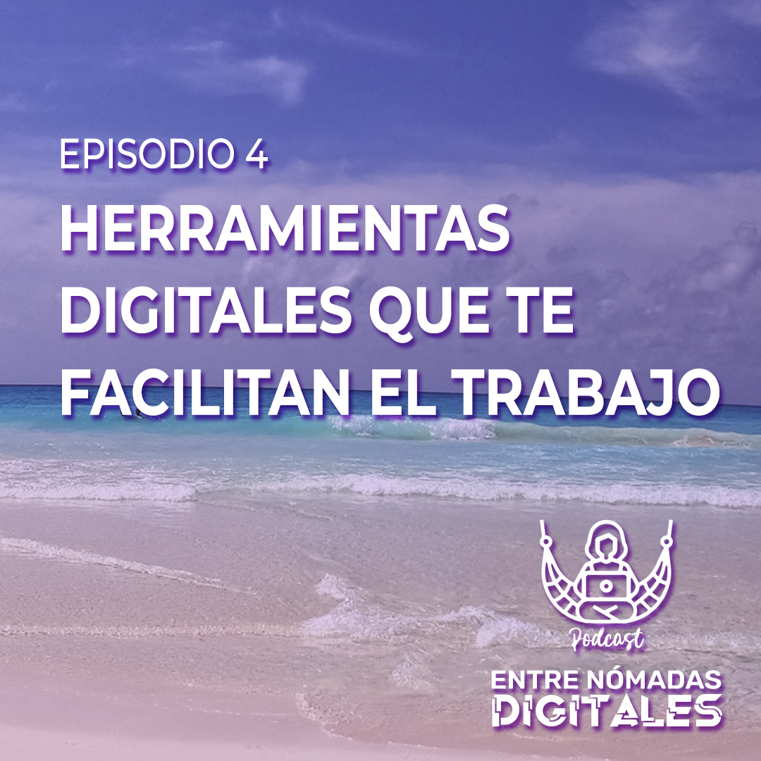Podcast Entre Nomadas digitales - Episodio 4 - Herramientas digitales que te facilitan el trabajo. Dinorah Alao y Estefania Gelroth